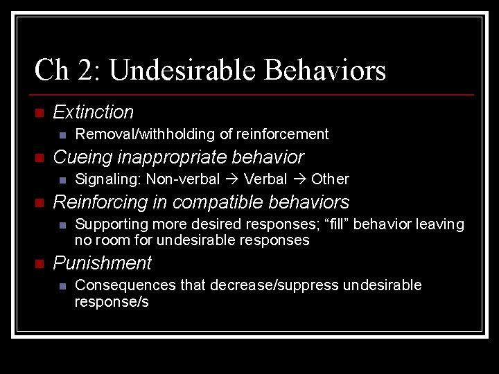 Ch 2: Undesirable Behaviors n Extinction n n Cueing inappropriate behavior n n Signaling: