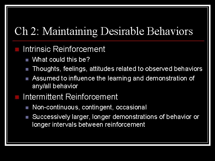 Ch 2: Maintaining Desirable Behaviors n Intrinsic Reinforcement n n What could this be?
