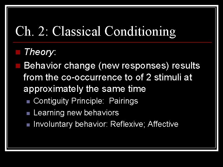 Ch. 2: Classical Conditioning Theory: n Behavior change (new responses) results from the co-occurrence