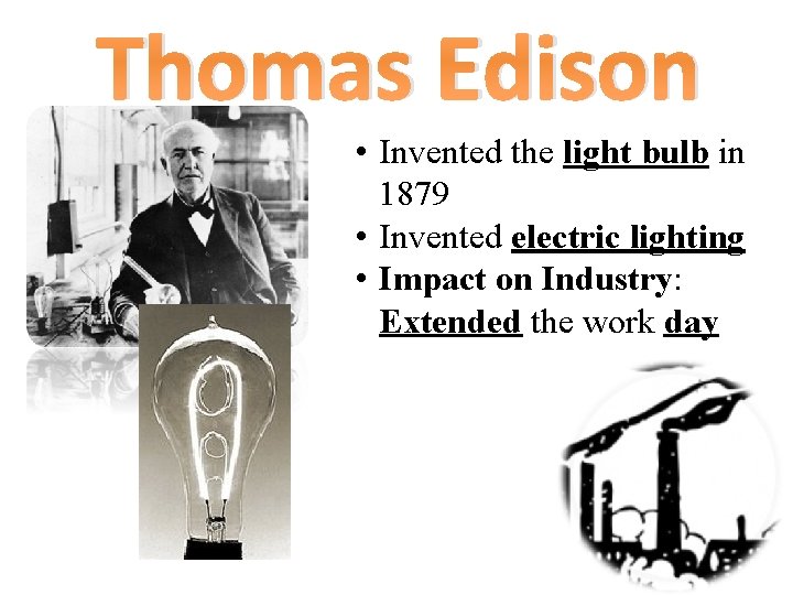 Thomas Edison • Invented the light bulb in 1879 • Invented electric lighting •