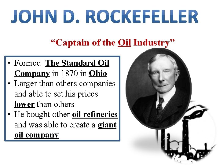 “Captain of the Oil Industry” • Formed The Standard Oil Company in 1870 in