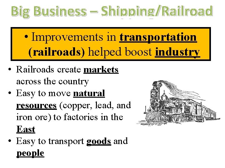 Big Business – Shipping/Railroad • Improvements in transportation (railroads) helped boost industry • Railroads