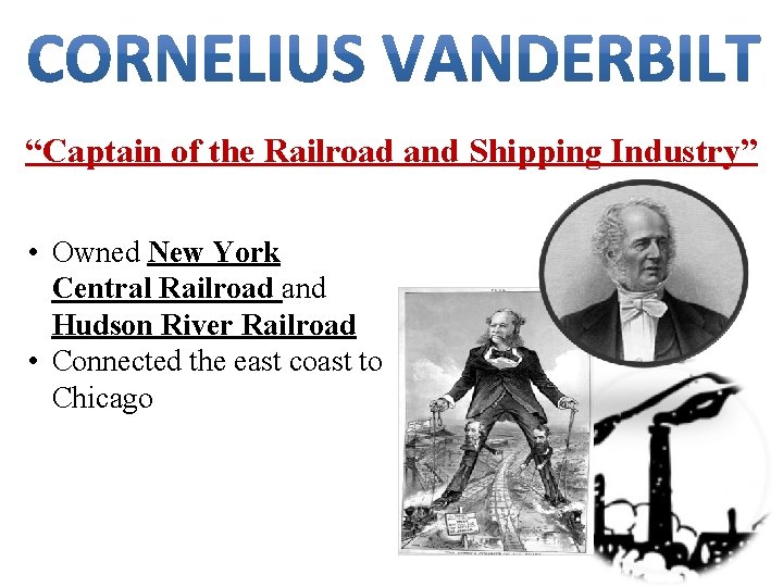 “Captain of the Railroad and Shipping Industry” • Owned New York Central Railroad and
