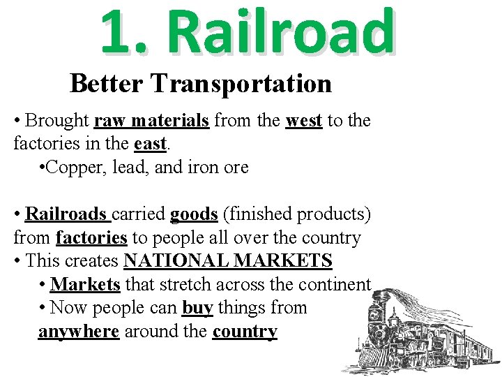 1. Railroad Better Transportation • Brought raw materials from the west to the factories