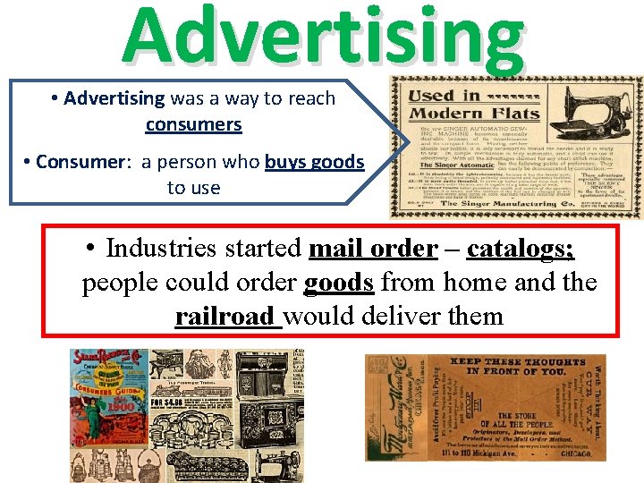 Advertising • Advertising was a way to reach consumers • Consumer: a person who