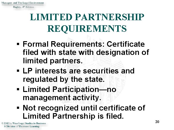 LIMITED PARTNERSHIP REQUIREMENTS § Formal Requirements: Certificate filed with state with designation of limited