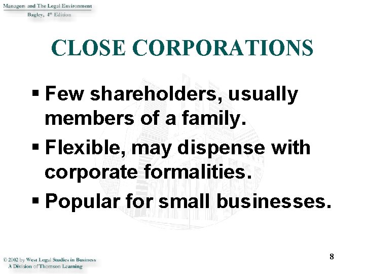 CLOSE CORPORATIONS § Few shareholders, usually members of a family. § Flexible, may dispense