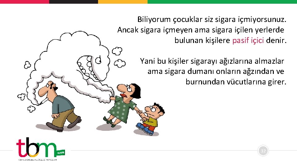 Biliyorum çocuklar siz sigara içmiyorsunuz. Ancak sigara içmeyen ama sigara içilen yerlerde bulunan kişilere