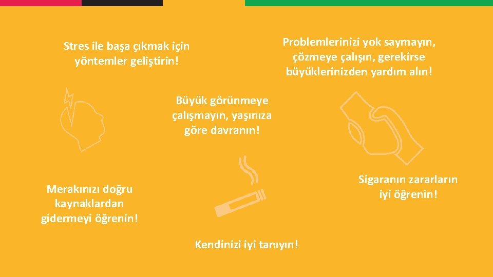 Problemlerinizi yok saymayın, çözmeye çalışın, gerekirse büyüklerinizden yardım alın! Stres ile başa çıkmak için