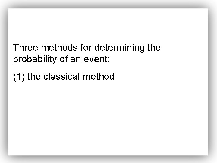 Three methods for determining the probability of an event: (1) the classical method 