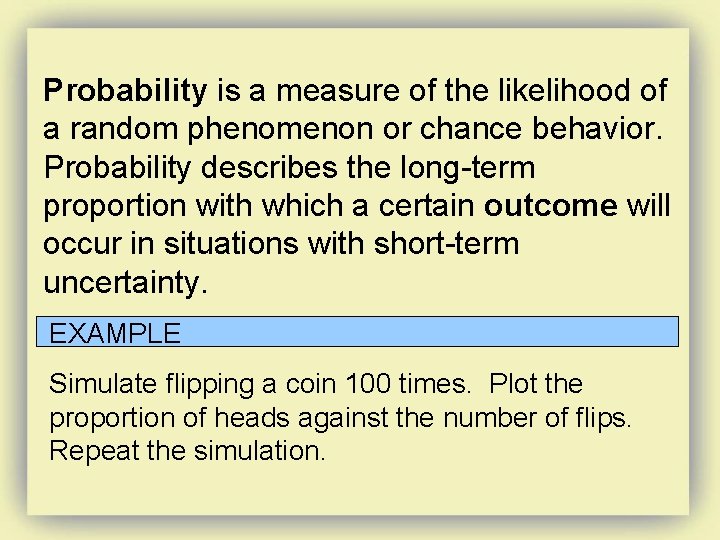 Probability is a measure of the likelihood of a random phenomenon or chance behavior.