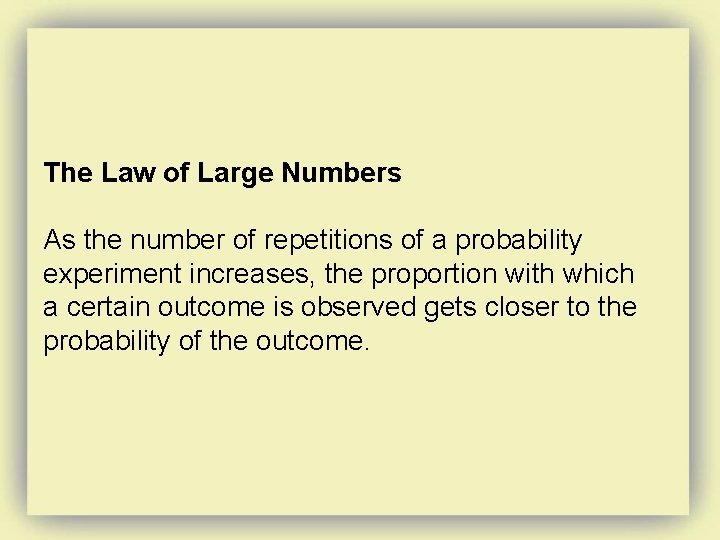 The Law of Large Numbers As the number of repetitions of a probability experiment