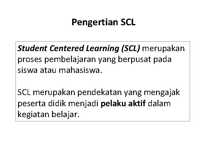 Pengertian SCL Student Centered Learning (SCL) merupakan proses pembelajaran yang berpusat pada siswa atau