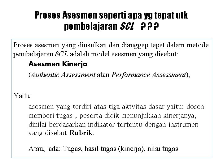 Proses Asesmen seperti apa yg tepat utk pembelajaran SCL ? ? ? Proses asesmen Proses Asesmen seperti apa yg tepat utk pembelajaran SCL ? ? ? Proses asesmen