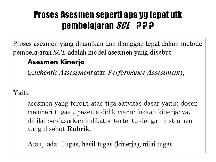 Proses Asesmen seperti apa yg tepat utk pembelajaran SCL ? ? ? Proses asesmen