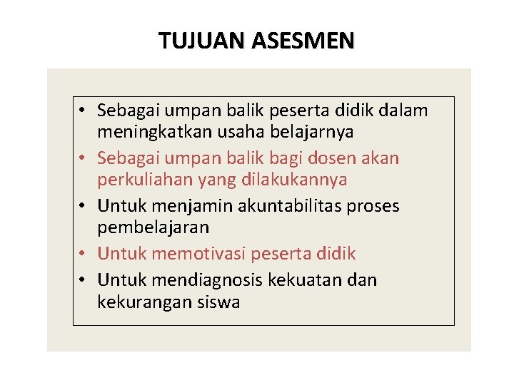 TUJUAN ASESMEN • Sebagai umpan balik peserta didik dalam meningkatkan usaha belajarnya • Sebagai TUJUAN ASESMEN • Sebagai umpan balik peserta didik dalam meningkatkan usaha belajarnya • Sebagai