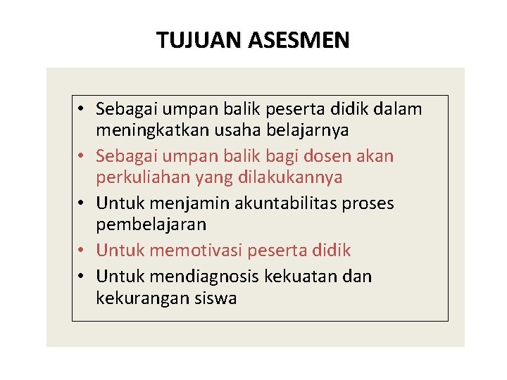 TUJUAN ASESMEN • Sebagai umpan balik peserta didik dalam meningkatkan usaha belajarnya • Sebagai