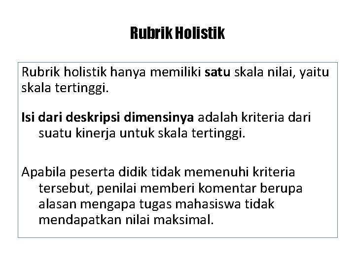 Rubrik Holistik Rubrik holistik hanya memiliki satu skala nilai, yaitu skala tertinggi. Isi dari