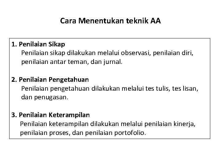 Cara Menentukan teknik AA 1. Penilaian Sikap Penilaian sikap dilakukan melalui observasi, penilaian diri,