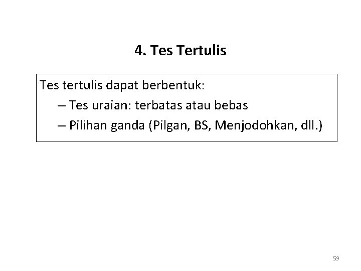 4. Tes Tertulis Tes tertulis dapat berbentuk: – Tes uraian: terbatas atau bebas –