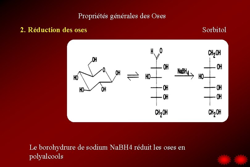 Propriétés générales des Oses 2. Réduction des oses Le borohydrure de sodium Na. BH