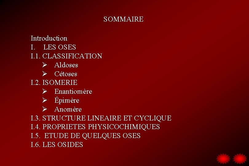 SOMMAIRE Introduction I. LES OSES I. 1. CLASSIFICATION Ø Aldoses Ø Cétoses I. 2.