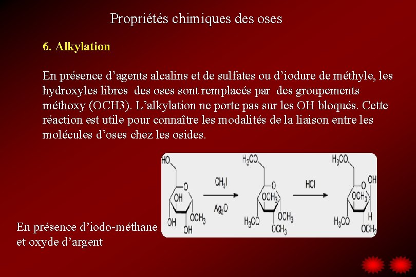 Propriétés chimiques des oses 6. Alkylation En présence d’agents alcalins et de sulfates ou