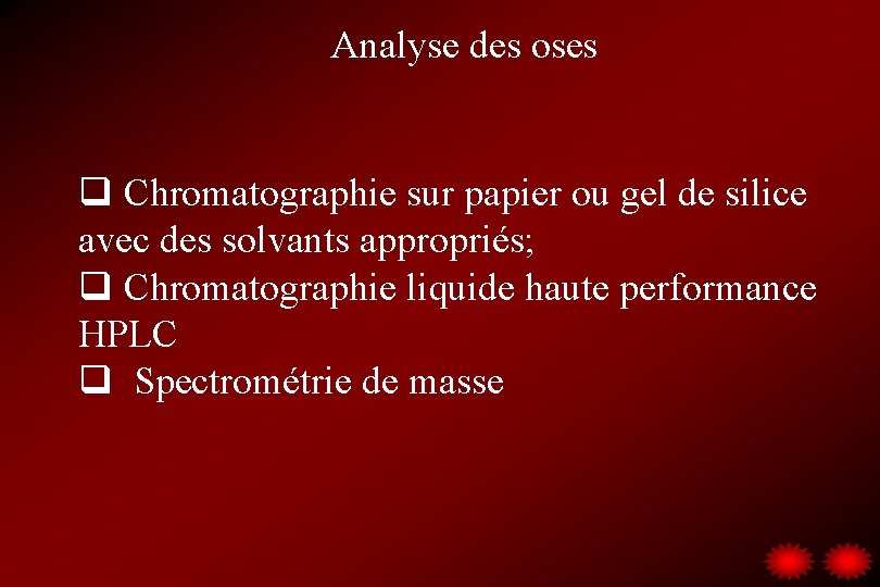 Analyse des oses q Chromatographie sur papier ou gel de silice avec des solvants