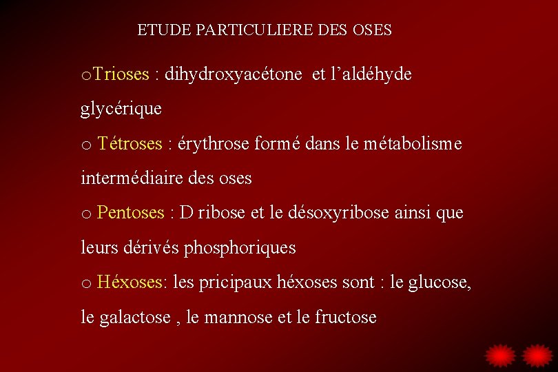 ETUDE PARTICULIERE DES OSES o. Trioses : dihydroxyacétone et l’aldéhyde glycérique o Tétroses :