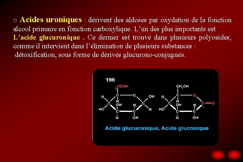 o Acides uroniques : dérivent des aldoses par oxydation de la fonction alcool primaire
