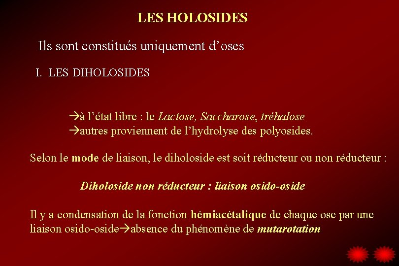 LES HOLOSIDES Ils sont constitués uniquement d’oses I. LES DIHOLOSIDES à l’état libre :