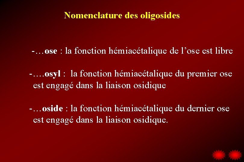 Nomenclature des oligosides -…ose : la fonction hémiacétalique de l’ose est libre -…. osyl