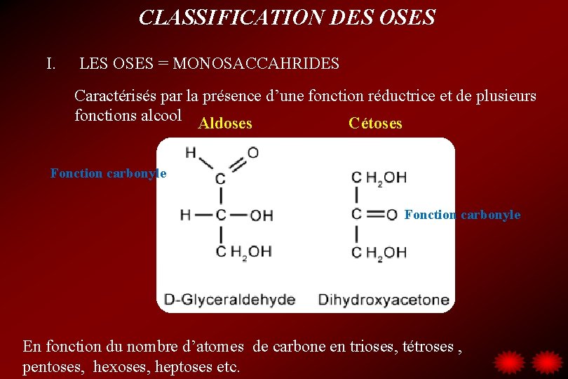 CLASSIFICATION DES OSES I. LES OSES = MONOSACCAHRIDES Caractérisés par la présence d’une fonction
