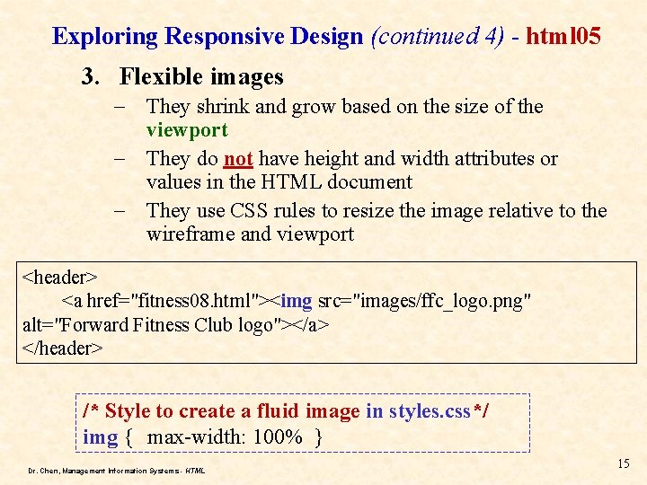 Exploring Responsive Design (continued 4) - html 05 3. Flexible images – They shrink Exploring Responsive Design (continued 4) - html 05 3. Flexible images – They shrink