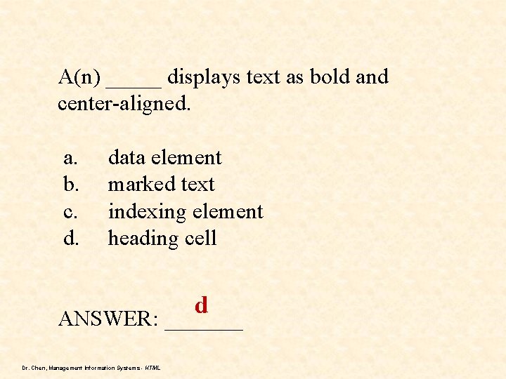 A(n) _____ displays text as bold and center-aligned. a. b. c. d. data element A(n) _____ displays text as bold and center-aligned. a. b. c. d. data element