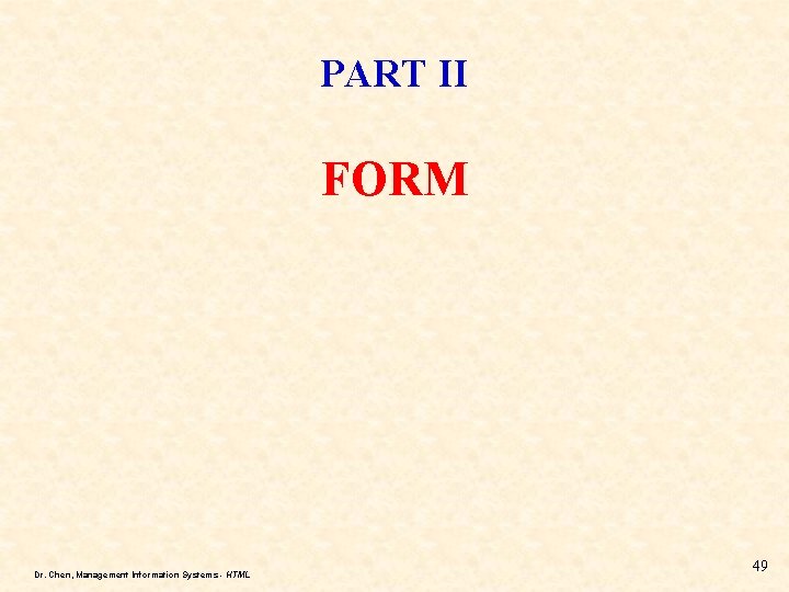 PART II FORM Dr. Chen, Management Information Systems - HTML 49 PART II FORM Dr. Chen, Management Information Systems - HTML 49
