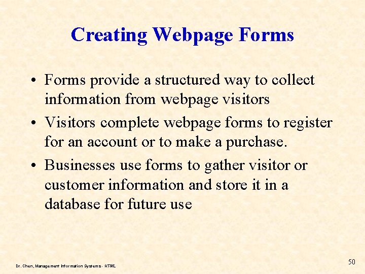 Creating Webpage Forms • Forms provide a structured way to collect information from webpage Creating Webpage Forms • Forms provide a structured way to collect information from webpage