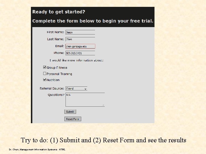 Try to do: (1) Submit and (2) Reset Form and see the results Dr. Try to do: (1) Submit and (2) Reset Form and see the results Dr.