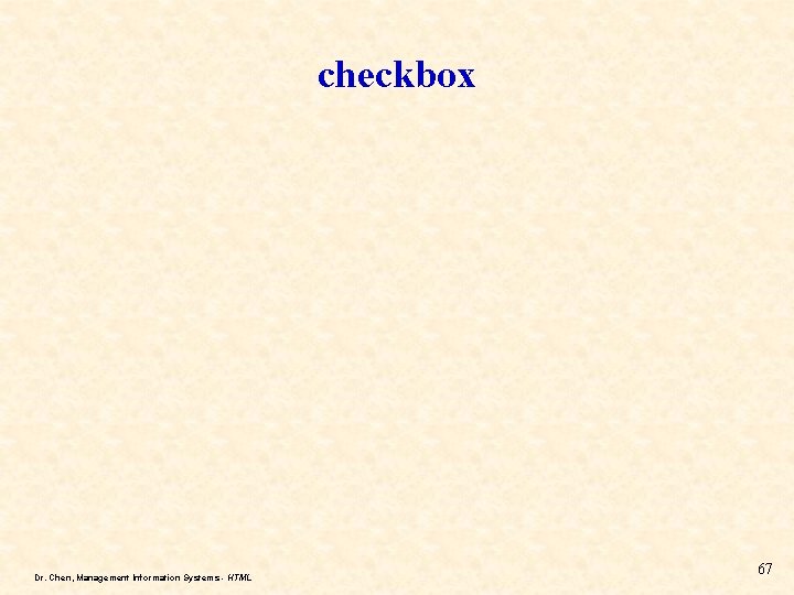 checkbox Dr. Chen, Management Information Systems - HTML 67 checkbox Dr. Chen, Management Information Systems - HTML 67