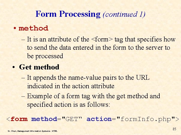 Form Processing (continued 1) • method – It is an attribute of the <form> Form Processing (continued 1) • method – It is an attribute of the <form>