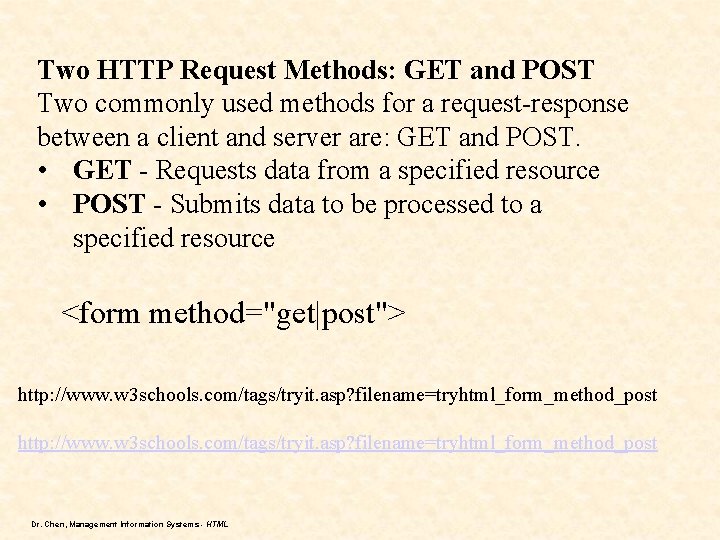 Two HTTP Request Methods: GET and POST Two commonly used methods for a request-response Two HTTP Request Methods: GET and POST Two commonly used methods for a request-response