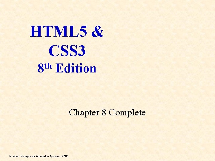HTML 5 & CSS 3 8 th Edition Chapter 8 Complete Dr. Chen, Management HTML 5 & CSS 3 8 th Edition Chapter 8 Complete Dr. Chen, Management