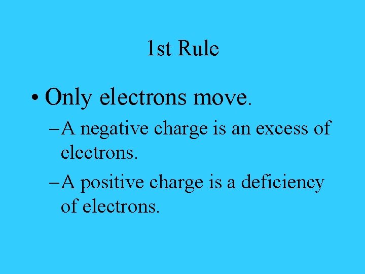1 st Rule • Only electrons move. – A negative charge is an excess