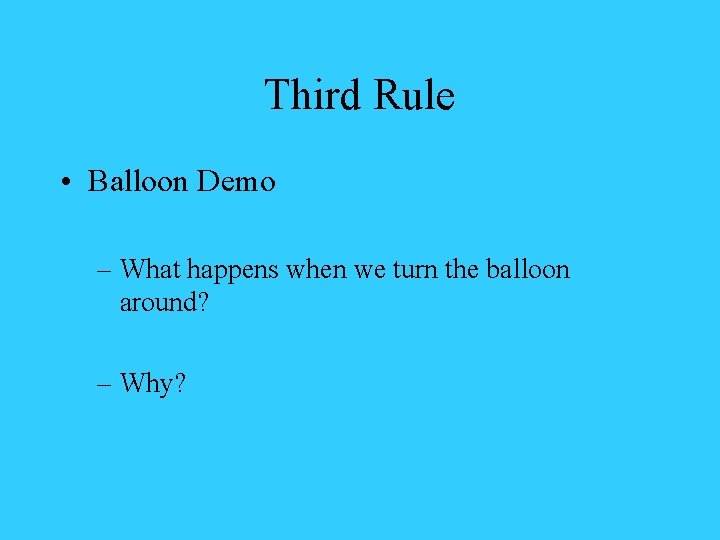 Third Rule • Balloon Demo – What happens when we turn the balloon around?
