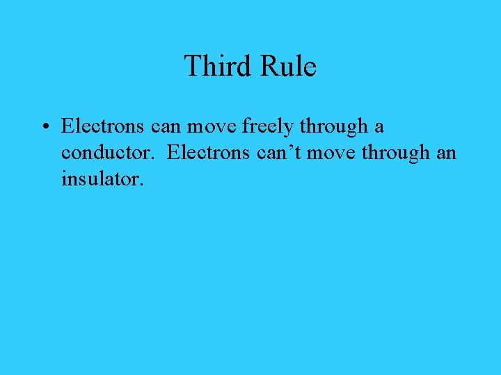 Third Rule • Electrons can move freely through a conductor. Electrons can’t move through