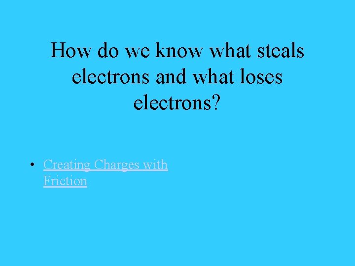 How do we know what steals electrons and what loses electrons? • Creating Charges