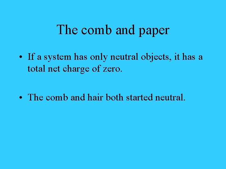 The comb and paper • If a system has only neutral objects, it has