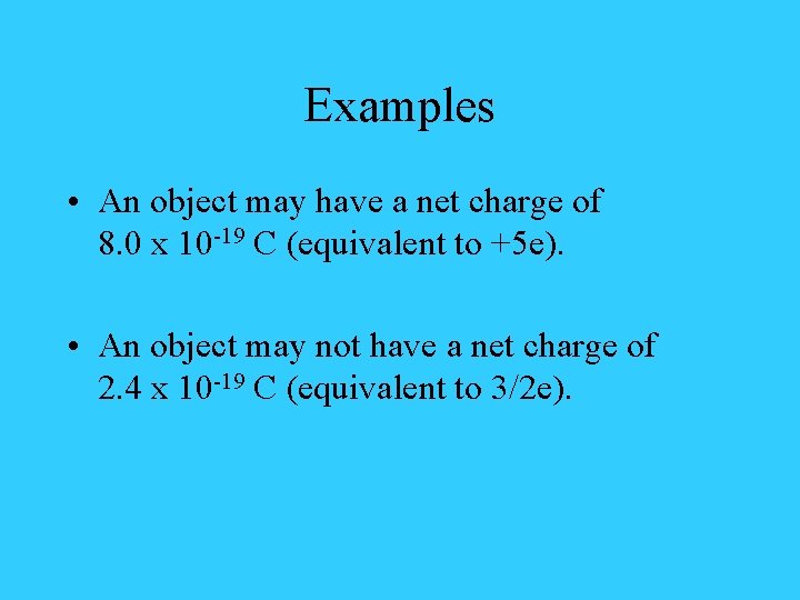 Examples • An object may have a net charge of 8. 0 x 10