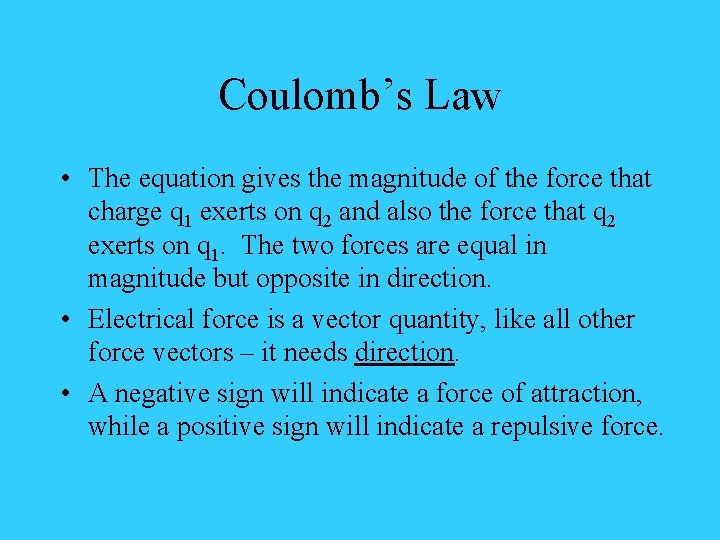 Coulomb’s Law • The equation gives the magnitude of the force that charge q