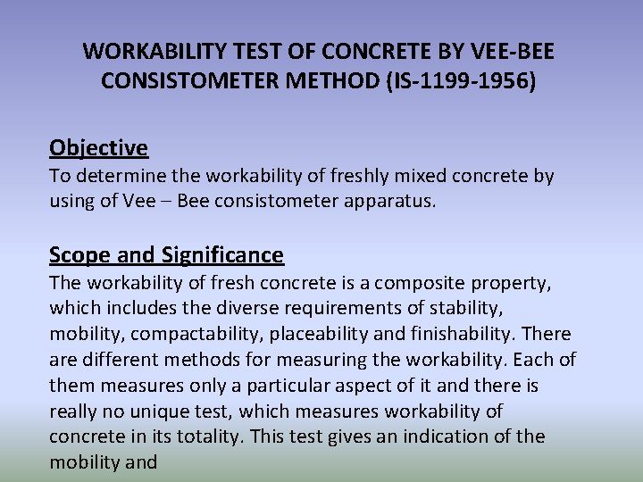WORKABILITY TEST OF CONCRETE BY VEE-BEE CONSISTOMETER METHOD (IS-1199 -1956) Objective To determine the